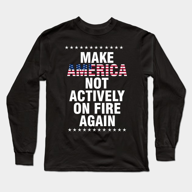 make america not actively on fire again Long Sleeve T-Shirt by Moe99